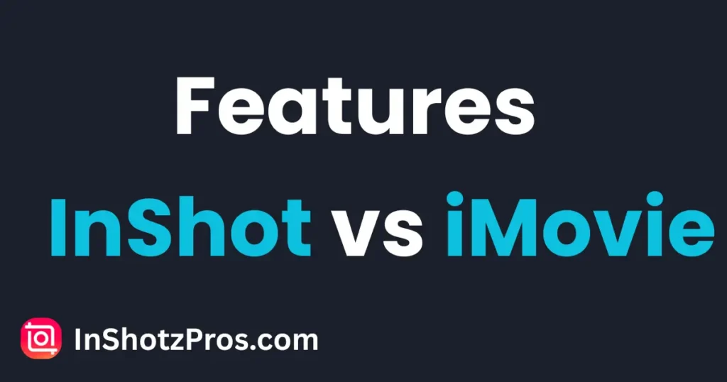 InShot vs iMovie 2 Features of InShot vs iMovie